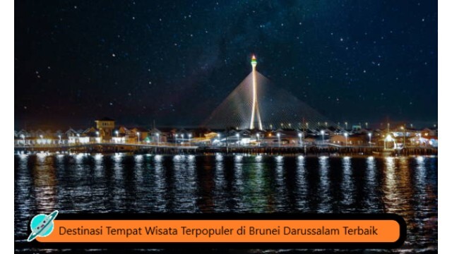 Destinasi Tempat Wisata Terpopuler di Brunei Darussalam Terbaik