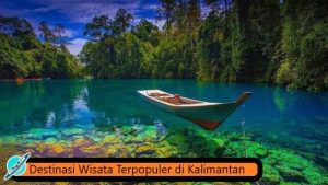 Destinasi Wisata Terpopuler di Kalimantan