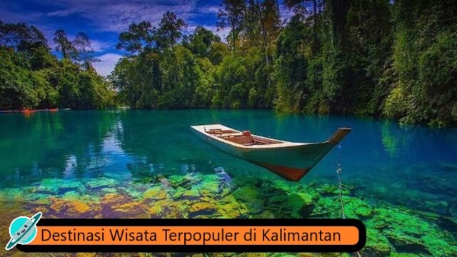 Destinasi Wisata Terpopuler di Kalimantan